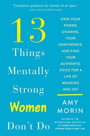 13 Things Mentally Strong Women Don't Do: Amy Morin - Spiral Circle