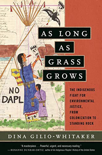As Long as Grass Grows | The Indigenous Fight for Environmental Justice, from Colonization to Standing Rock - Spiral Circle
