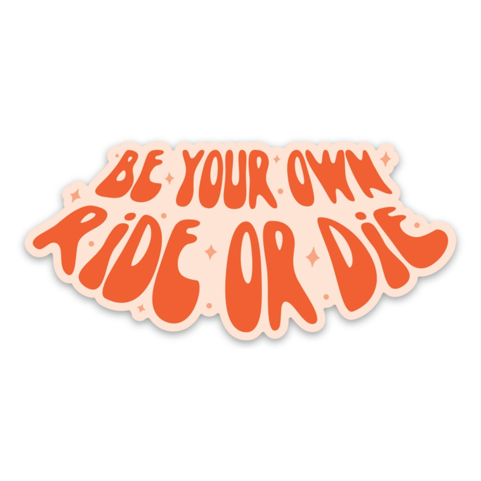 Be Your Own Ride or Die Sticker (cool, funny, trendy) - Spiral Circle