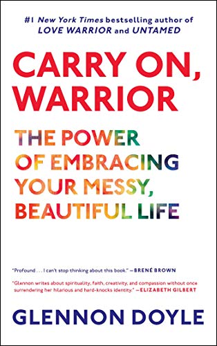 Carry On, Warrior | The Power of Embracing Your Messy, Beautiful Life - Spiral Circle