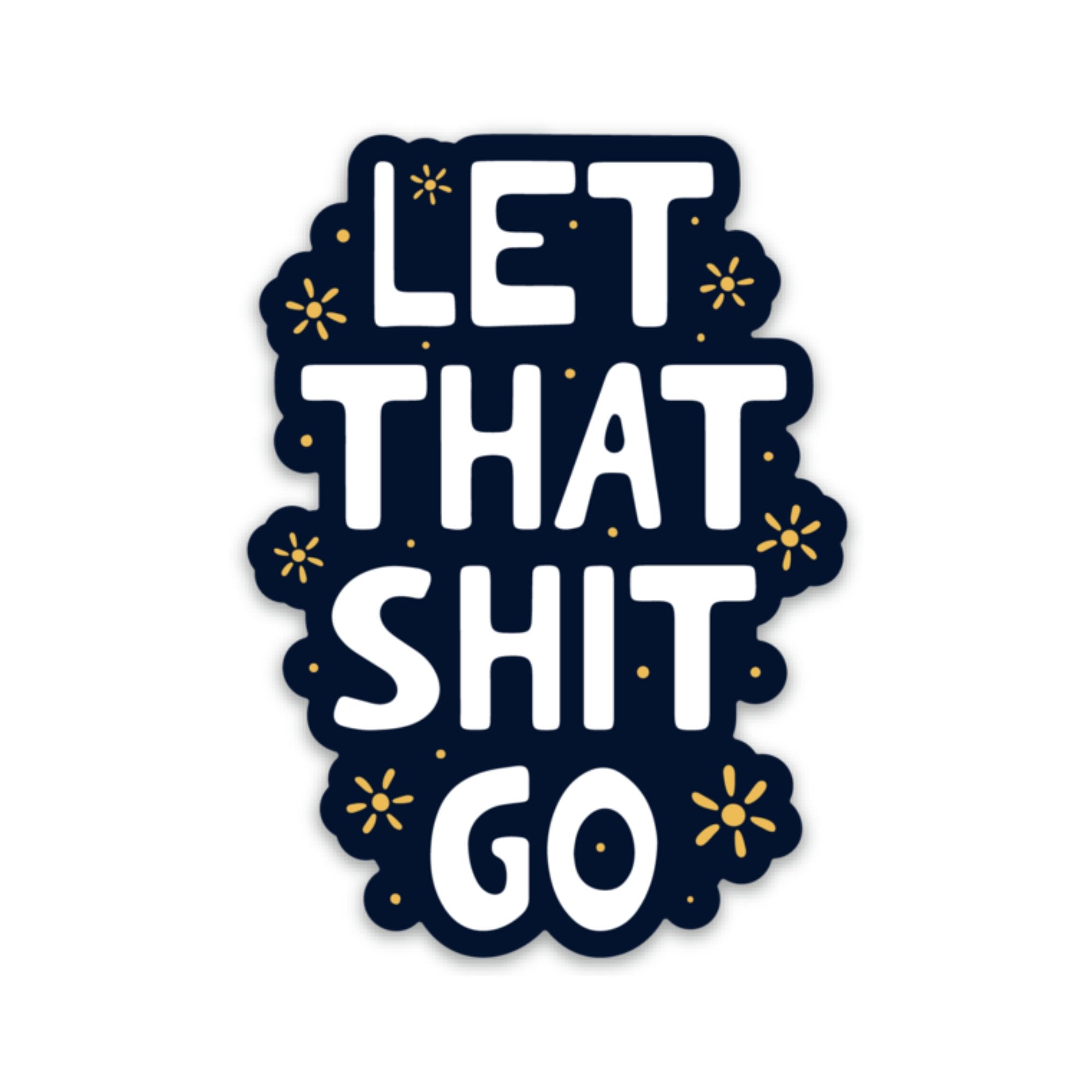 Let That Shit Go Sticker (funny) - Spiral Circle