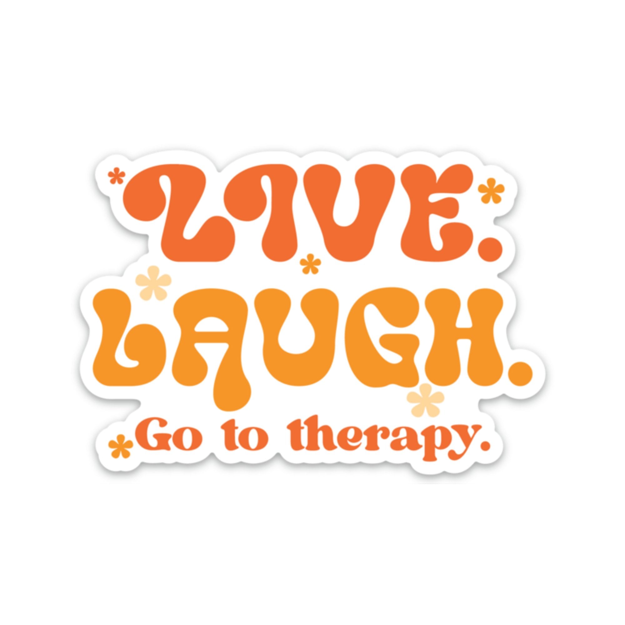 Live. Laugh. Go To Therapy. Sticker (funny, mental health) - Spiral Circle