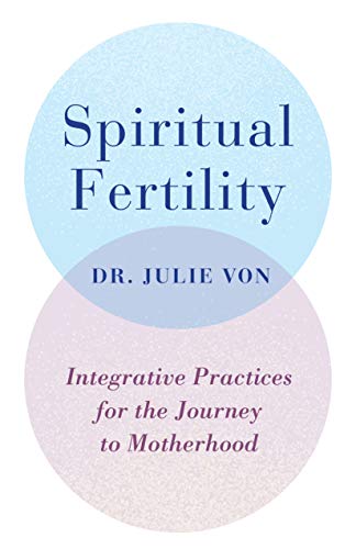 Spiritual Fertility: Integrative Practices for the Journey to Motherhood - Spiral Circle