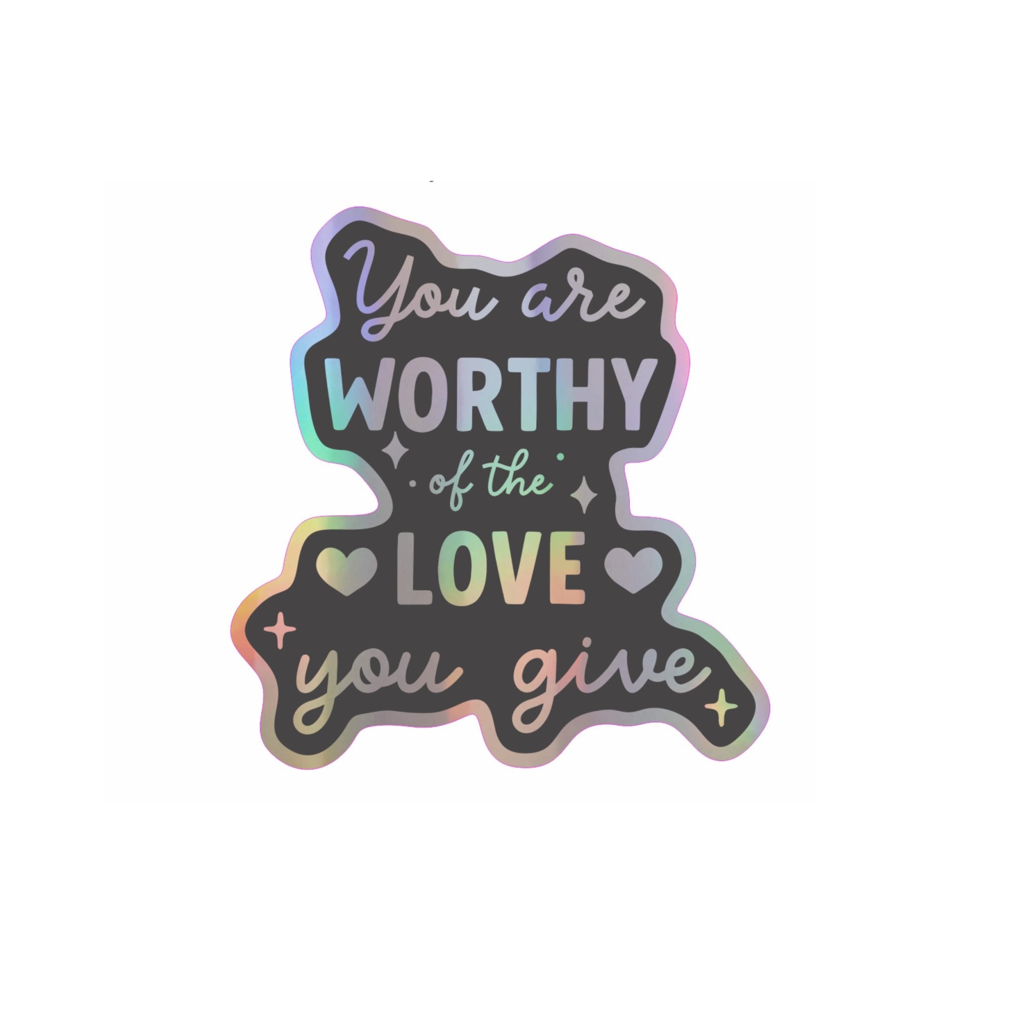 Worthy of the love you give holographic vinyl sticker - Spiral Circle