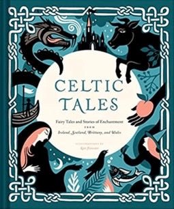 Celtic Tales | Fairy Tales and Stories of Enchantment from Ireland, Scotland, Brittany, and Wales - Spiral Circle