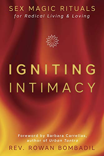 Igniting Intimacy | Sex Magic Rituals for Radical Living & Loving - Spiral Circle