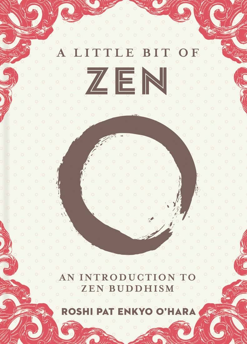 Little Bit of Zen by Roshi Pat Enkyo O’Hara - Spiral Circle