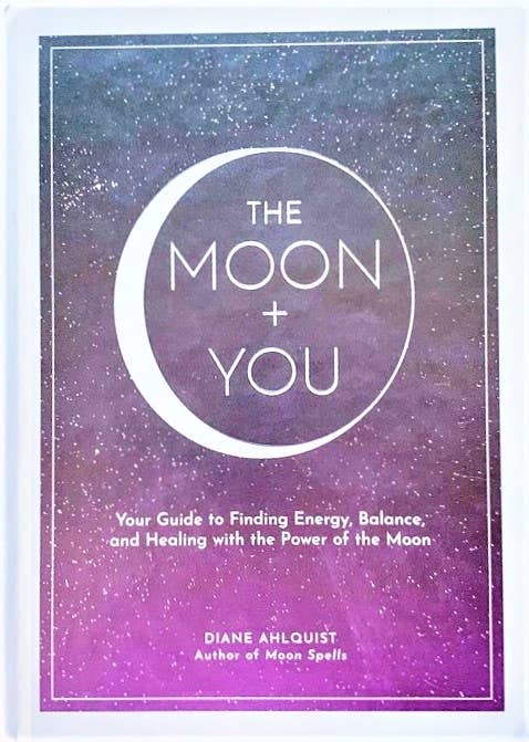 Moon + You | Your Guide to Finding Energy, Balance, and Healing with the Power of the Moon - Spiral Circle